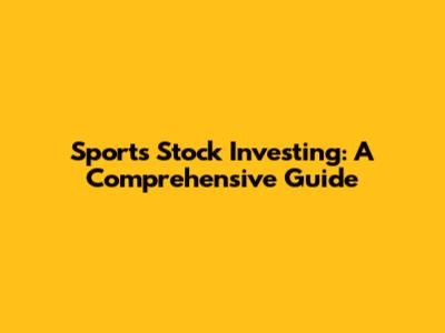 Sports Stock Investing: A Comprehensive Guide