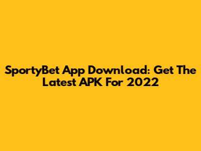 SportyBet App Download: Get The Latest APK For 2022