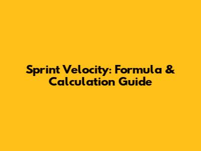 Sprint Velocity: Formula & Calculation Guide