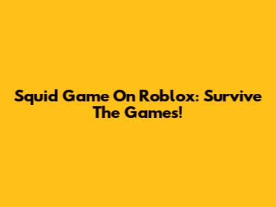 Squid Game On Roblox: Survive The Games!