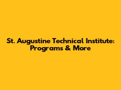 St. Augustine Technical Institute: Programs & More