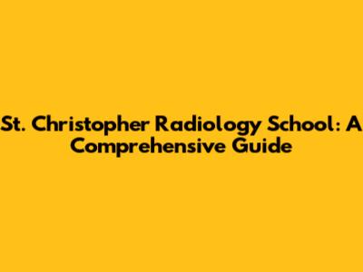 St. Christopher Radiology School: A Comprehensive Guide
