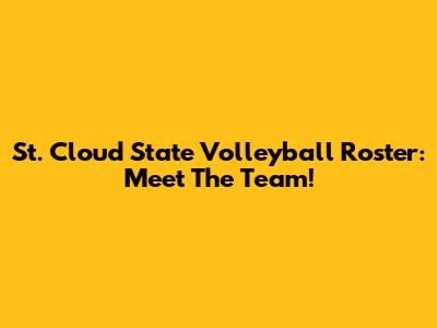 St. Cloud State Volleyball Roster: Meet The Team!