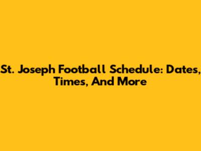 St. Joseph Football Schedule: Dates, Times, And More