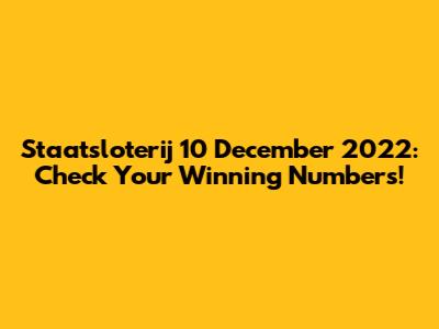Staatsloterij 10 December 2022: Check Your Winning Numbers!