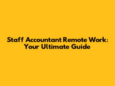Staff Accountant Remote Work: Your Ultimate Guide