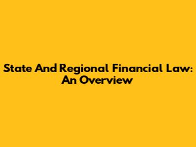 State And Regional Financial Law: An Overview