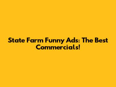 State Farm Funny Ads: The Best Commercials!