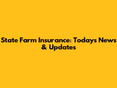 State Farm Insurance: Today's News & Updates