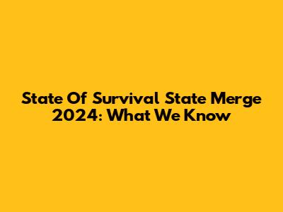 State Of Survival State Merge 2024: What We Know