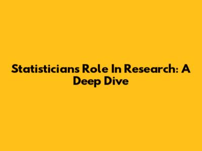 Statistician's Role In Research: A Deep Dive