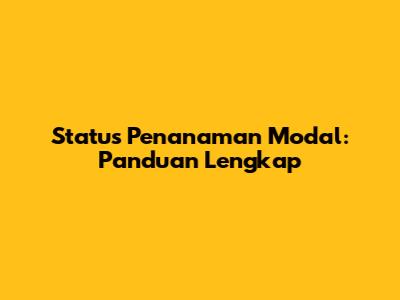 Status Penanaman Modal: Panduan Lengkap