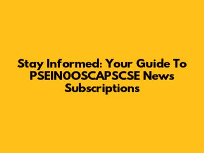 Stay Informed: Your Guide To PSEIN0OSCAPSCSE News Subscriptions