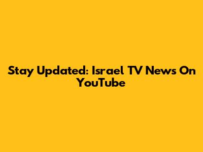 Stay Updated: Israel TV News On YouTube