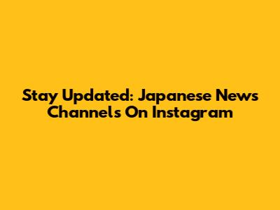 Stay Updated: Japanese News Channels On Instagram
