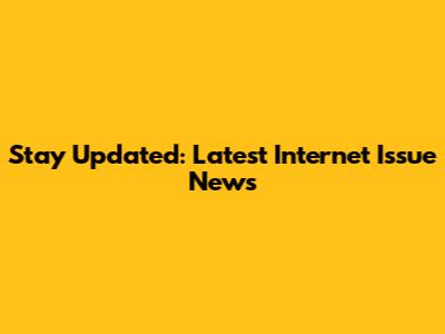 Stay Updated: Latest Internet Issue News