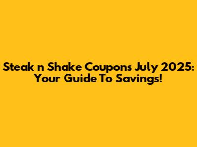 Steak 'n Shake Coupons July 2025: Your Guide To Savings!