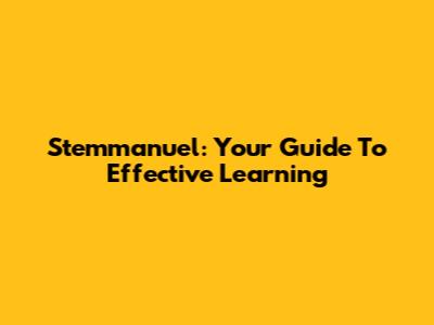Stemmanuel: Your Guide To Effective Learning