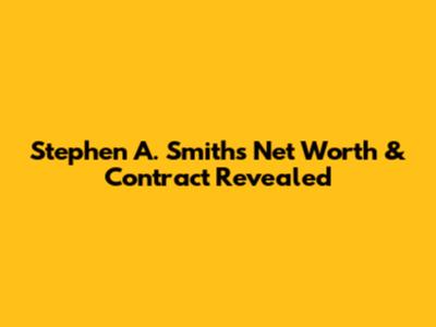 Stephen A. Smith's Net Worth & Contract Revealed