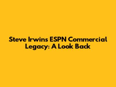 Steve Irwin's ESPN Commercial Legacy: A Look Back