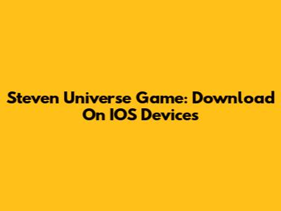 Steven Universe Game: Download On IOS Devices