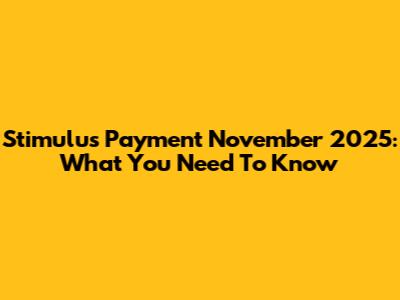 Stimulus Payment November 2025: What You Need To Know