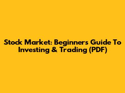 Stock Market: Beginner's Guide To Investing & Trading (PDF)