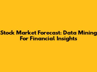 Stock Market Forecast: Data Mining For Financial Insights