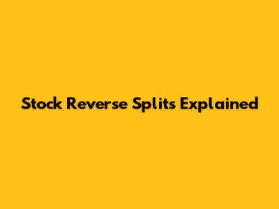 Stock Reverse Splits Explained