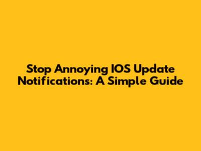 Stop Annoying IOS Update Notifications: A Simple Guide
