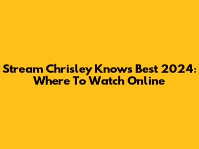 Stream Chrisley Knows Best 2024: Where To Watch Online