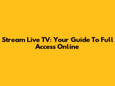 Stream Live TV: Your Guide To Full Access Online
