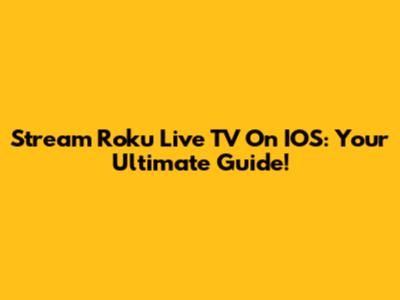 Stream Roku Live TV On IOS: Your Ultimate Guide!