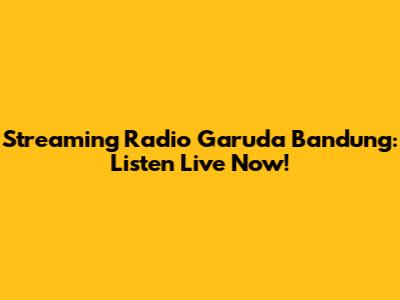 Streaming Radio Garuda Bandung: Listen Live Now!