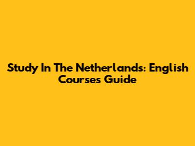 Study In The Netherlands: English Courses Guide