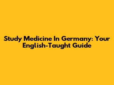 Study Medicine In Germany: Your English-Taught Guide