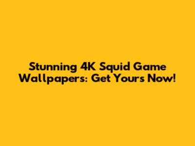 Stunning 4K Squid Game Wallpapers: Get Yours Now!