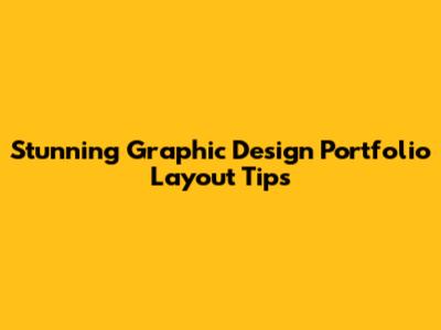 Stunning Graphic Design Portfolio Layout Tips