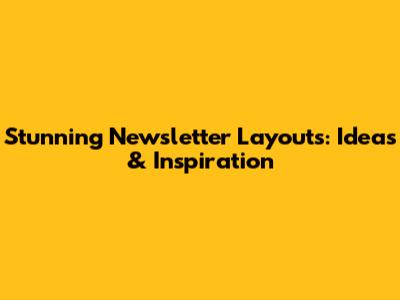 Stunning Newsletter Layouts: Ideas & Inspiration