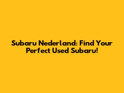 Subaru Nederland: Find Your Perfect Used Subaru!