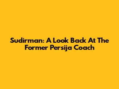 Sudirman: A Look Back At The Former Persija Coach