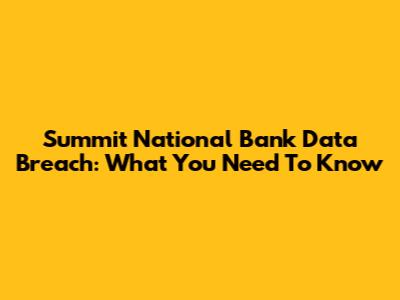 Summit National Bank Data Breach: What You Need To Know