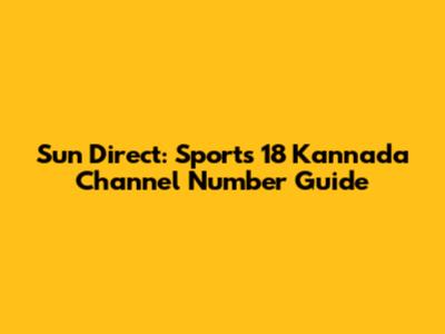 Sun Direct: Sports 18 Kannada Channel Number Guide