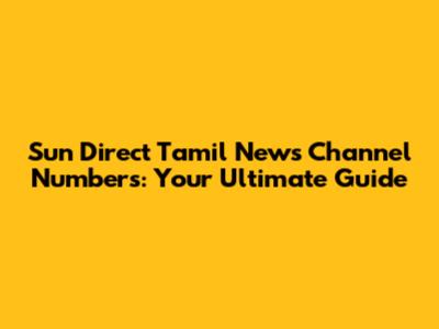 Sun Direct Tamil News Channel Numbers: Your Ultimate Guide