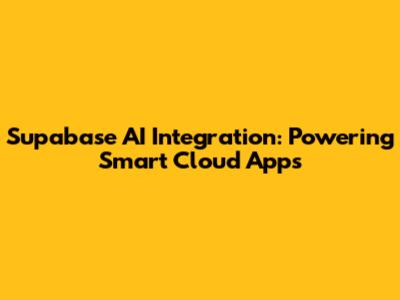 Supabase AI Integration: Powering Smart Cloud Apps