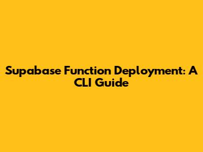 Supabase Function Deployment: A CLI Guide