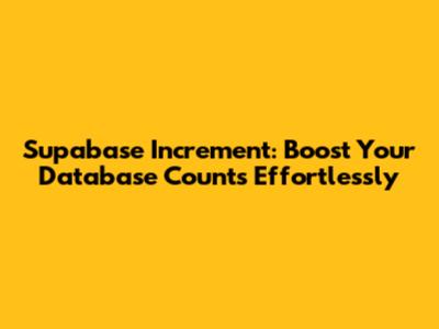 Supabase Increment: Boost Your Database Counts Effortlessly