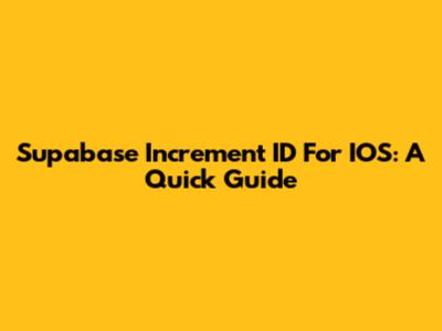 Supabase Increment ID For IOS: A Quick Guide