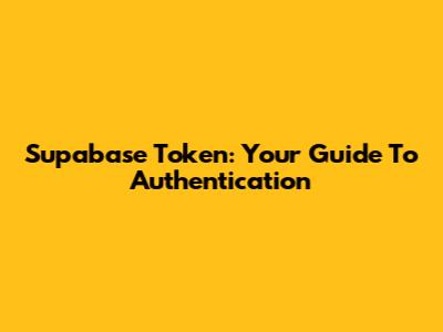 Supabase Token: Your Guide To Authentication
