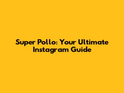 Super Pollo: Your Ultimate Instagram Guide